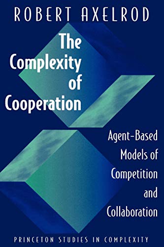 The Complexity of Cooperation: Agent-Based Models of Competition and Collaboration (Princeton Studies in Complexity) von Princeton University Press
